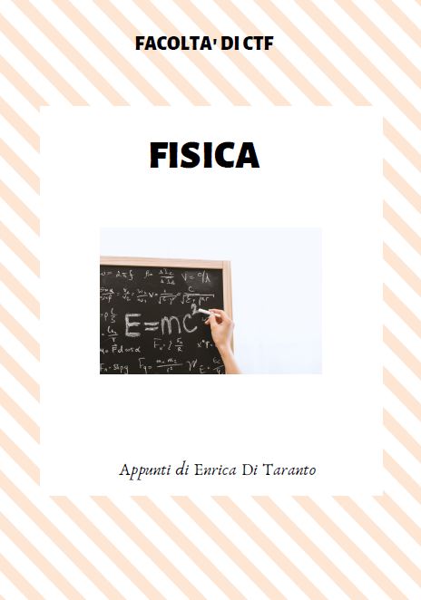 Fisica - Appunti di Enrica Di Taranto