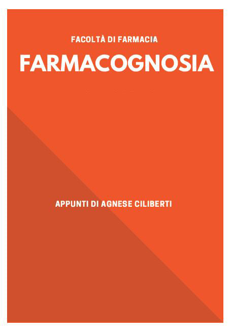 Farmacognosia con elementi di farmacologia - Appunti di Agnese Ciliberti